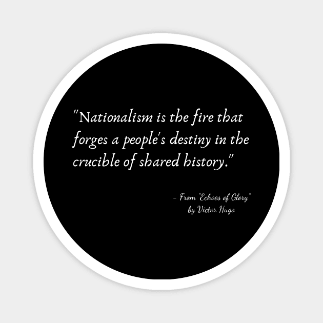 A Quote about Nationalism from "Echoes of Glory" by Victor Hugo Magnet by Poemit